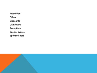 Promotion:
Offers
Discounts
Giveaways
Receptions
Special events
Sponsorships
 