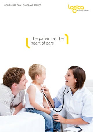 HEALTHCARE CHALLENGES AND TRENDS




                      The patient at the
                      heart of care
 