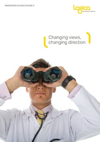 INNOVATION IN HEALTHCARE IT




                              Changing views,
                              changing direction
 