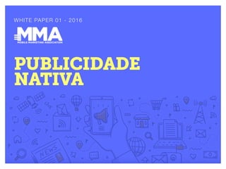 1Publicidade Nativa ﻿
WHITE PAPER 01 - 2016
PUBLICIDADE
NATIVA
 