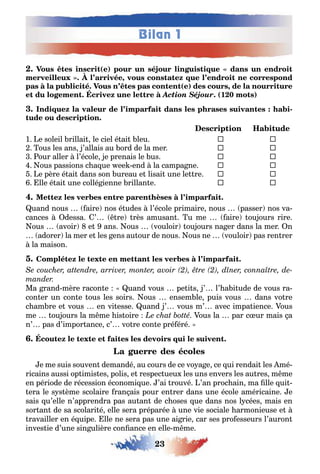 Bilan 1
23
( )
,
( ) ,
Action Séjour (1 0 )
-
1 e soleil rillai le ciel é ai leu ¨ ¨
ous les ans ’allais au ord de la mer ¨ ¨
our aller l’école e prenais le us ¨ ¨
ous passions c a ue ee end la campa ne ¨ ¨
e père é ai dans son ureau e lisai une le re ¨ ¨
lle é ai une collé ienne rillan e ¨ ¨
uand nous aire nos é udes l’école primaire nous passer nos va-
cances dessa ’ re rès amusan u me aire ou ours rire
ous avoir e ans ous vouloir ou ours na er dans la mer n
adorer la mer e les ens au our de nous ous ne vouloir pas ren rer
la maison
Ma rand mère racon e uand vous pe i s ’ l’ a i ude de vous ra-
con er un con e ous les soirs ous ensem le puis vous dans vo re
c am re e vous en vi esse uand ’ vous m’ avec impa ience ous
me ou ours la m me is oire ous la par c ur mais a
n’ pas d’impor ance c’ vo re con e pré éré
e me suis souven demandé au cours de ce vo a e ce ui rendai les mé-
ricains aussi op imis es polis e respec ueu les uns envers les au res m me
en période de récession économi ue ’ai rouvé ’an proc ain ma lle ui -
era le s s ème scolaire ran ais pour en rer dans une école américaine e
sais u’elle n’apprendra pas au an de c oses ue dans nos l cées mais en
sor an de sa scolari é elle sera préparée une vie sociale armonieuse e
ravailler en é uipe lle ne sera pas une ai rie car ses pro esseurs l’auron
inves ie d’une sin ulière con ance en elle m me
 