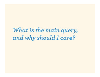 What is the main query,
and why should I care?
 
