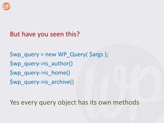 But have you seen this?

$wp_query = new WP_Query( $args );
$wp_query->is_author()
$wp_query->is_home()
$wp_query->is_archive()


Yes every query object has its own methods
 