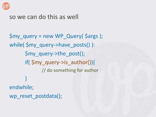 so we can do this as well

$my_query = new WP_Query( $args );
while( $my_query->have_posts() ):
      $my_query->the_post();
      if( $my_query->is_author()){
            // do something for author
     }
endwhile;
wp_reset_postdata();
 
