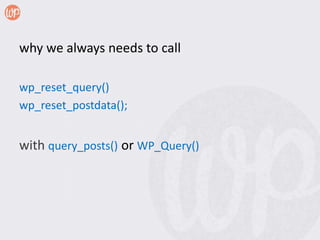 why we always needs to call

wp_reset_query()
wp_reset_postdata();


with query_posts() or WP_Query()
 
