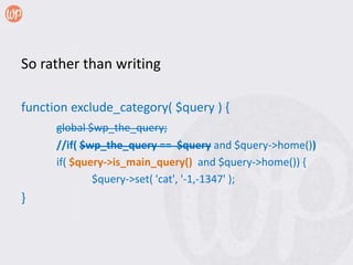 So rather than writing

function exclude_category( $query ) {
      global $wp_the_query;
      //if( $wp_the_query == $query and $query->home())
      if( $query->is_main_query() and $query->home()) {
              $query->set( 'cat', '-1,-1347' );
}
 