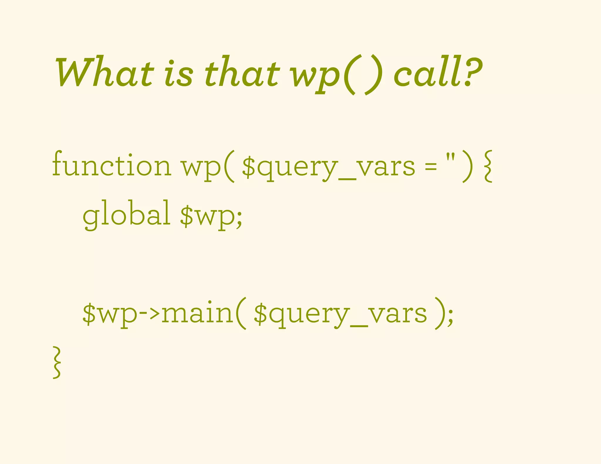 What is that wp( ) call?

function wp( $query_vars = '' ) {
  global $wp;

    $wp->main( $query_vars );
}
 