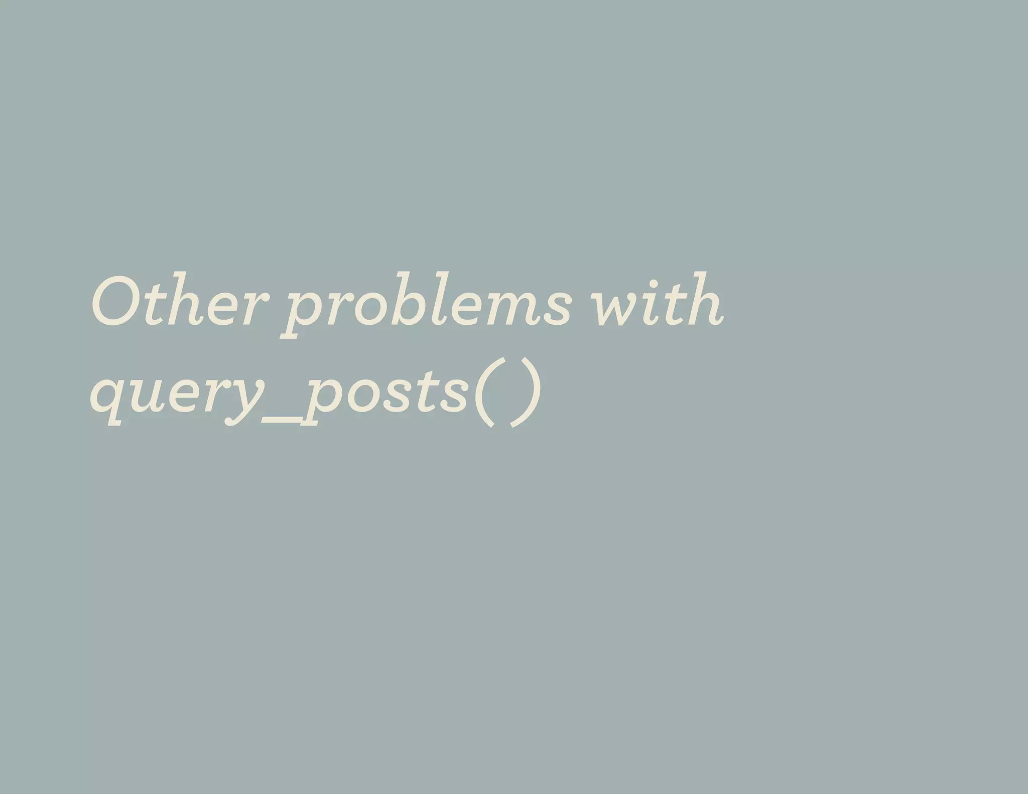 Other problems with
query_posts( )
 