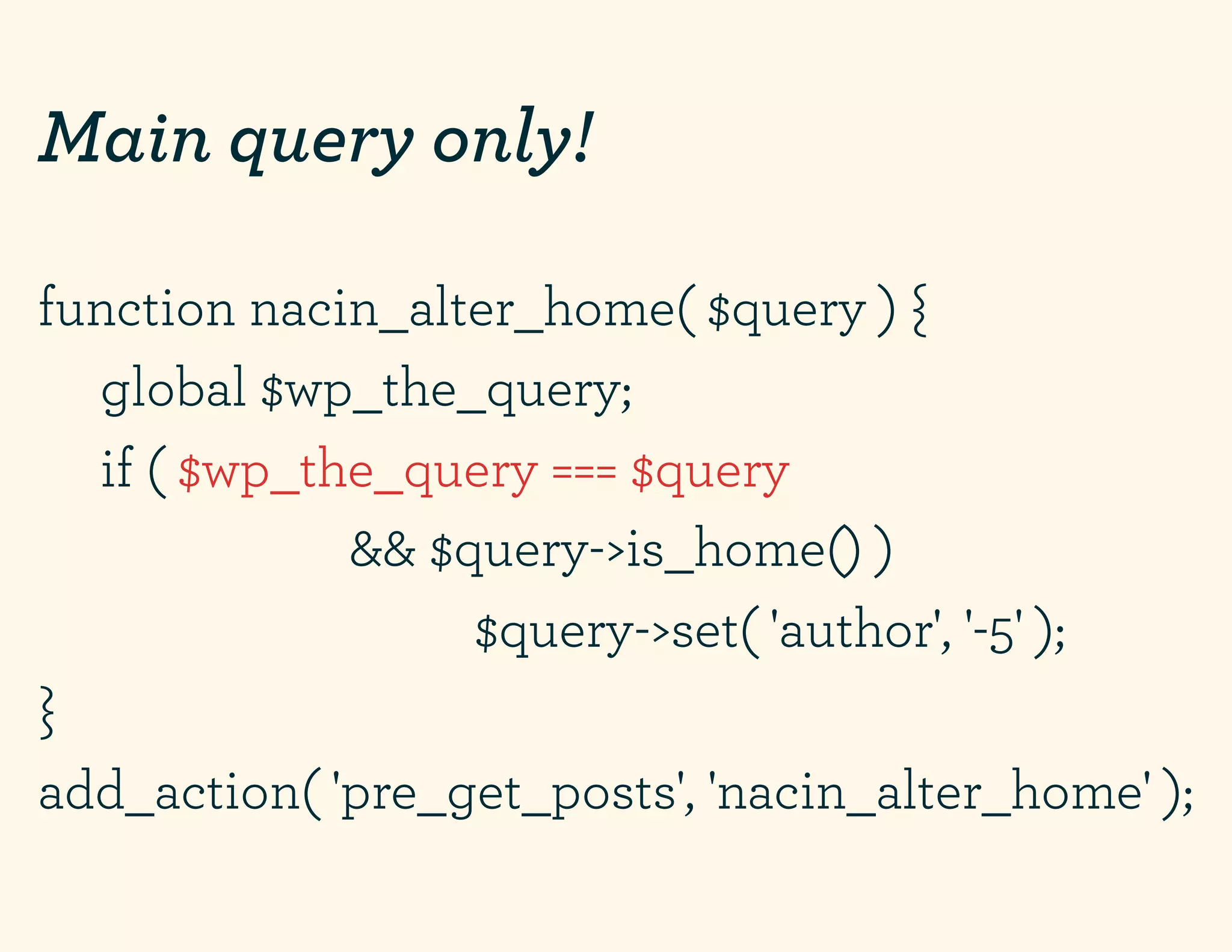 Main query only!

function nacin_alter_home( $query ) {
  global $wp_the_query;
  if ( $wp_the_query === $query
             && $query->is_home() )
                  $query->set( 'author', '-5' );
}
add_action( 'pre_get_posts', 'nacin_alter_home' );
 
