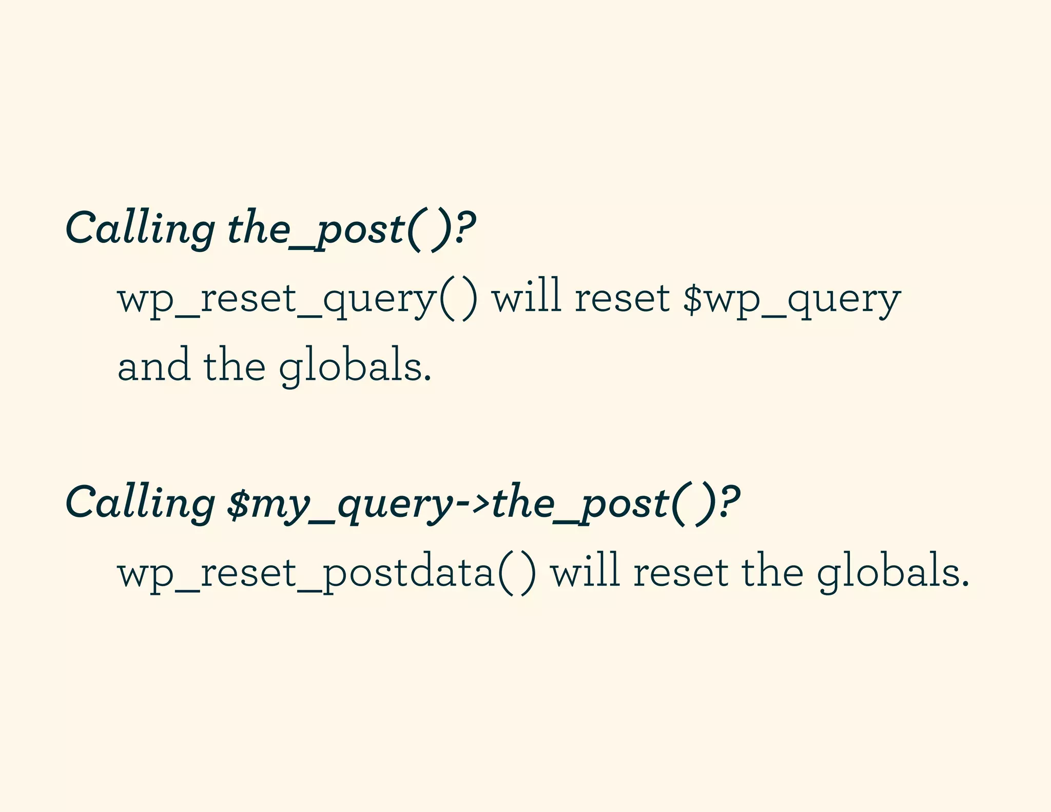Calling the_post( )?
  wp_reset_query( ) will reset $wp_query
  and the globals.

Calling $my_query->the_post( )?
  wp_reset_postdata( ) will reset the globals.
 