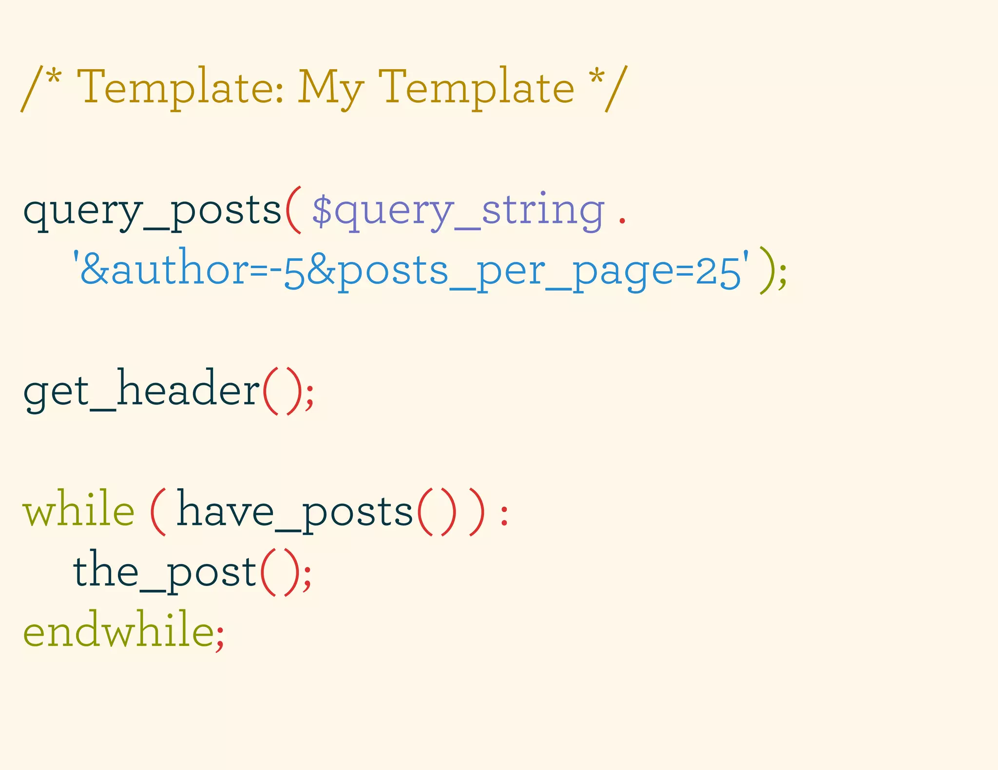 /* Template: My Template */

query_posts( $query_string .
  '&author=-5&posts_per_page=25' );

get_header( );

while ( have_posts( ) ) :
  the_post( );
endwhile;
 