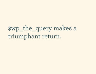 $wp_the_query makes a
triumphant return.
 