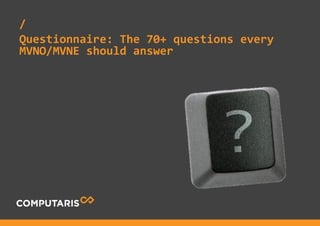 /
Questionnaire: The 70+ questions every
MVNO/MVNE should answer
 