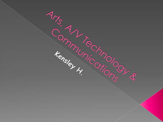 Arts, A/V Technology & Communications Kensley H. 