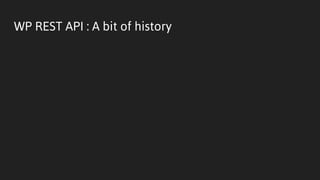 WP REST API : A bit of history
 