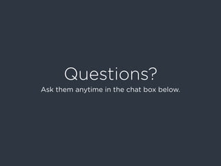 Questions?
Ask them anytime in the chat box below.
 
