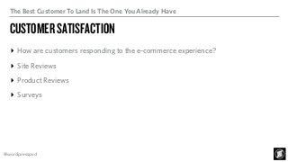 The Best Customer To Land Is The One You Already Have
CUSTOMERSATISFACTION
▸ How are customers responding to the e-commerc...