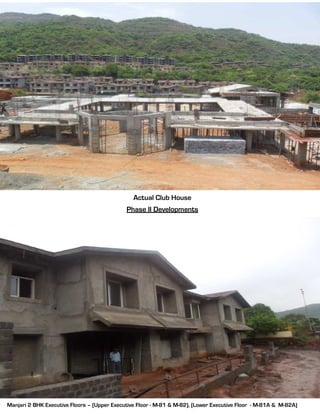 Actual Club House
Phase II Developments
Manjari 2 BHK Executive Floors – (Upper Executive Floor - M-81 & M-82), (Lower Executive Floor - M-81A & M-82A)
 