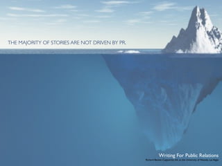 THE MAJORITY OF STORIES ARE NOT DRIVEN BY PR.




                                                            Writing For ...