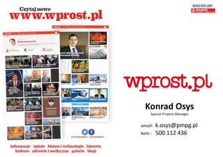 Konrad Osys
Special Projects Manager
email: k.osys@pmpg.pl
kom.: 500 112 436
 