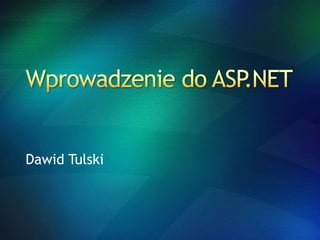 Wprowadzenie do ASP.NET Dawid Tulski 