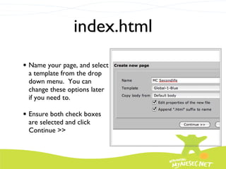 index.html Name your page, and select a template from the drop down menu.  You can change these options later if you need to. Ensure both check boxes are selected and click Continue >> 