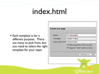 index.html Each template is for a different purpose.  There are many to pick from, but you need to select the right template for your topic 
