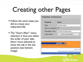 Creating other Pages Follow the same steps you did to create your index.html file.  The “Insert After” menu selection is how you select the order of your tabs.  Here I have selected to show this tab in the last position (see bottom image) 