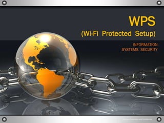  
INFORMATION
SYSTEMS SECURITY
Company Proprietary and Confidential
WPS
(Wi-Fi Protected Setup)
 