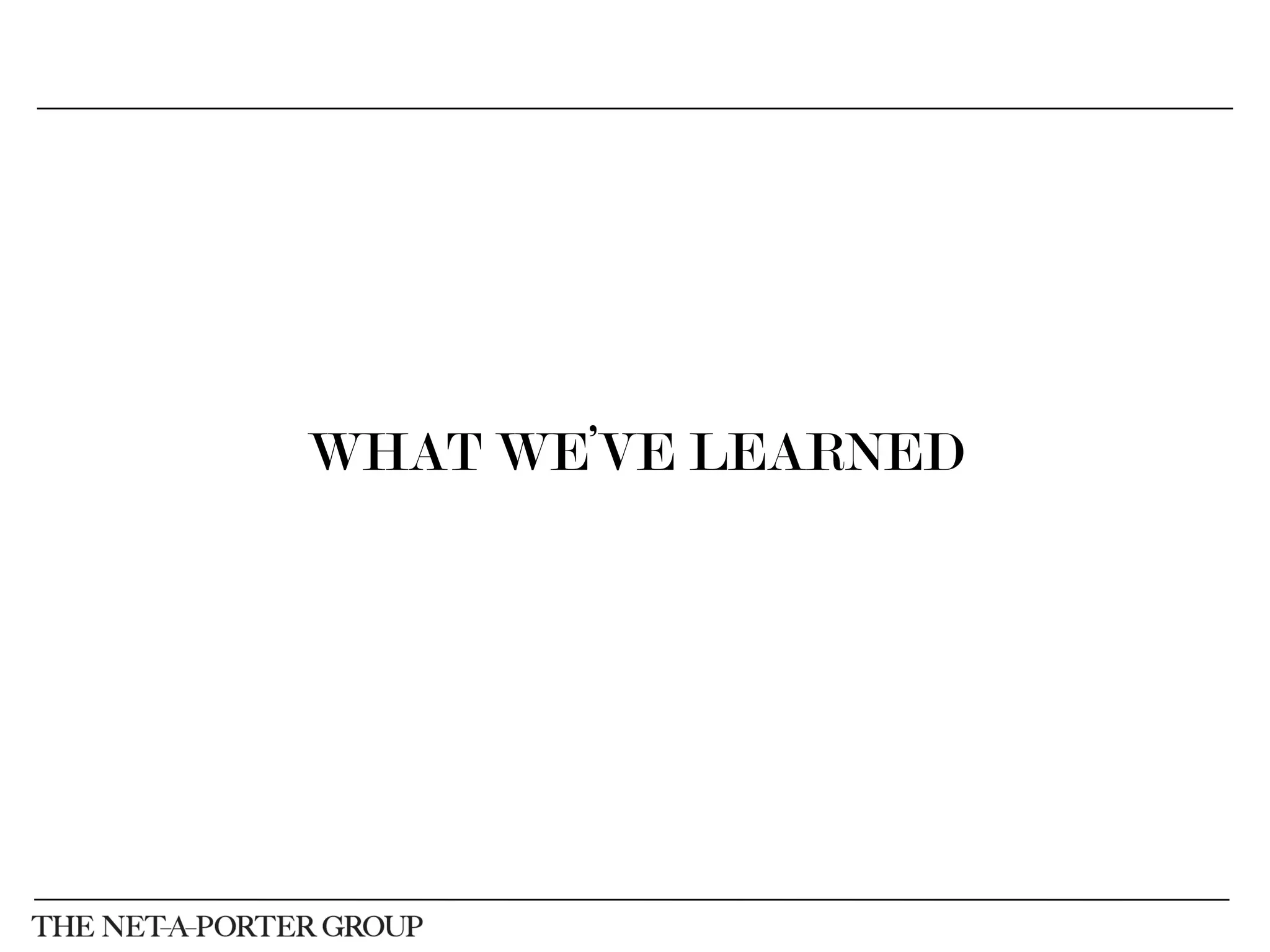 WHAT WE’VE LEARNED
 