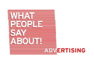 WHAT
PEOPLE
SAY
ABOUT!
         ADV
 
