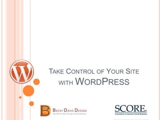 TAKE CONTROL OF YOUR SITE
WITH WORDPRESS
 