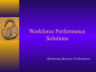 Workforce Performance
Solutions
Optimizing Business Performance
 