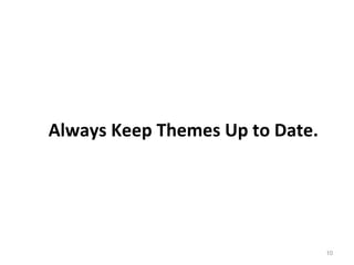 10
Always Keep Themes Up to Date.
 