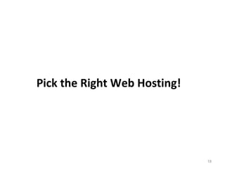 18
Pick the Right Web Hosting!
 