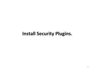 8
Install Security Plugins.
 