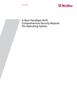 White Paper




A New Paradigm Shift:
Comprehensive Security Beyond
the Operating System
 