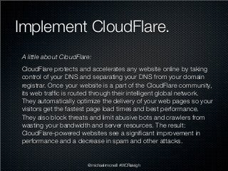 Implement CloudFlare.
A little about CloudFlare:
CloudFlare protects and accelerates any website online by taking
control ...