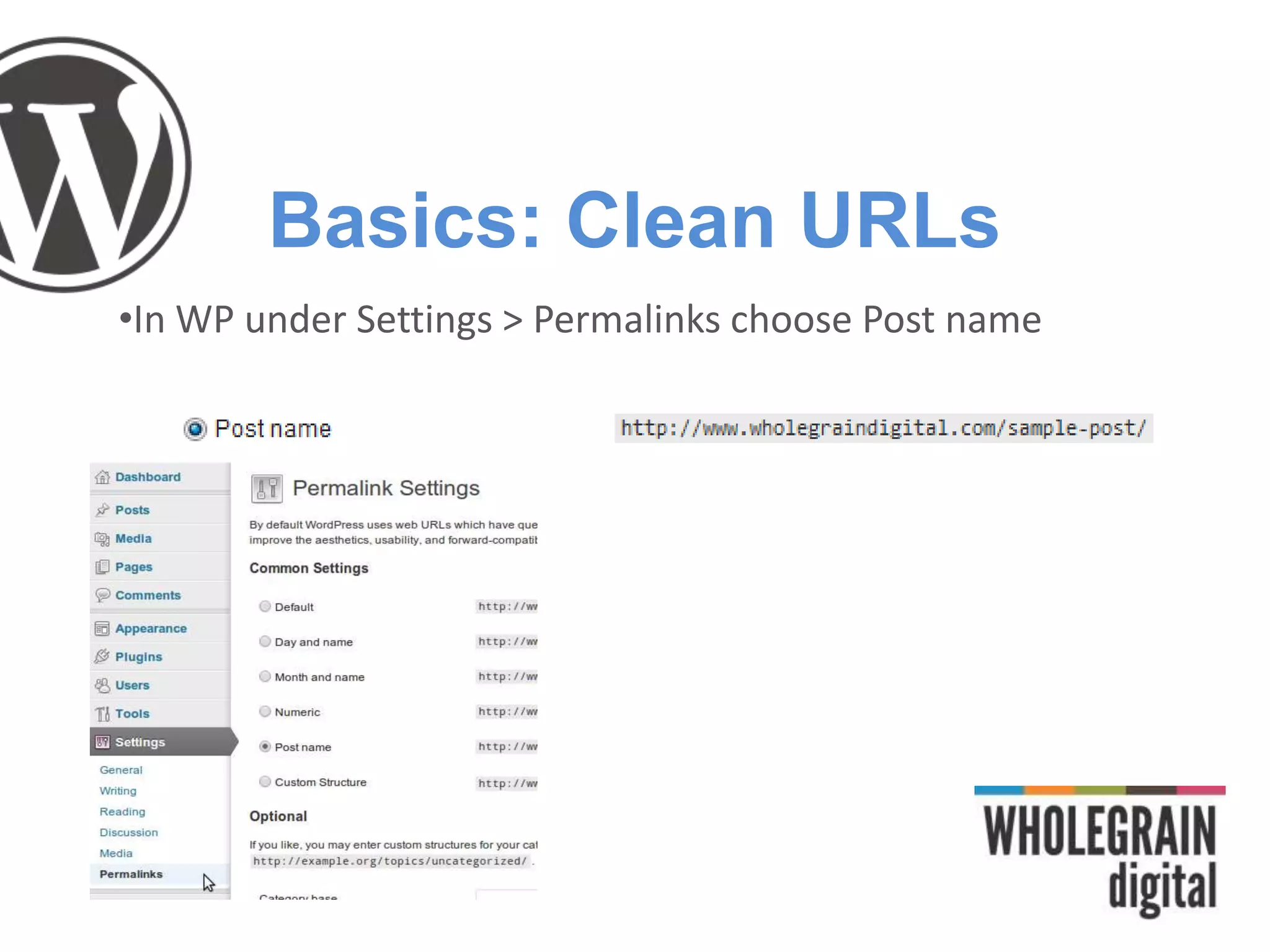 Basics: Clean URLs
•In WP under Settings > Permalinks choose Post name
 
