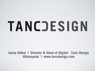 THEME DEVELOPMENT
WORKFLOW FROM START 
TO FINISH
Jonny Allbut | Director & Head of Digital - Tanc Design
@Jonnyauk | www.t...