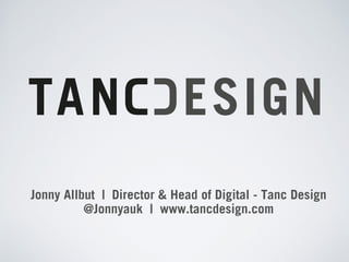 THEME DEVELOPMENT
WORKFLOW FROM START 
TO FINISH
Jonny Allbut | Director & Head of Digital - Tanc Design
@Jonnyauk | www.tancdesign.com
 