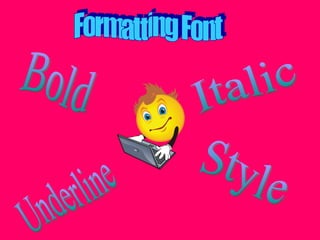 Formatting Font Bold Italic Underline Style