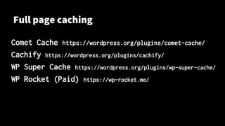 Full page caching
Comet Cache https://wordpress.org/plugins/comet-cache/
Cachify https://wordpress.org/plugins/cachify/
WP Super Cache https://wordpress.org/plugins/wp-super-cache/
WP Rocket (Paid) https://wp-rocket.me/
 