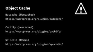 Object Cache
Batcache (Memcached)
https://wordpress.org/plugins/batcache/
Cachify (Memcached)
https://wordpress.org/plugins/cachify/
WP Redis (Redis)
https://wordpress.org/plugins/wp-redis/
 