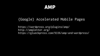AMP
(Google) Accelerated Mobile Pages
https://wordpress.org/plugins/amp/
http://ampletter.org/
https://glueckpress.com/9336/amp-and-wordpress/
 