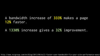 http://www.nccgroup.com/en/blog/2013/06/will-faster-user-bandwidth-fix-your-site-performance-woes/
A bandwidth increase of 333% makes a page
12% faster.
A 1330% increase gives a 32% improvement.
 