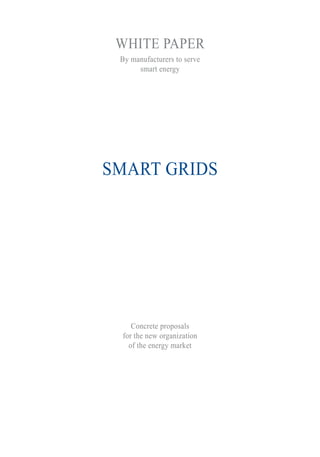 WHITE PAPER
By manufacturers to serve
smart energy
SMART GRIDS
Concrete proposals
for the new organization
of the energy market
 