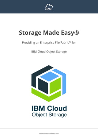 INVESTOR NEWSLETTER ISSUE N°3
 
www.storagemadeeasy.com
Storage Made Easy®
Providing an Enterprise File Fabric™ for
IBM Cloud Object Storage
 