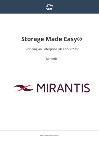 www.storagemadeeasy.com
Storage Made Easy®
Providing an Enterprise File Fabric™ for
Mirantis
 