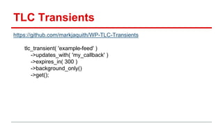 TLC Transients
https://github.com/markjaquith/WP-TLC-Transients
tlc_transient( 'example-feed' )
->updates_with( 'my_callback' )
->expires_in( 300 )
->background_only()
->get();
 